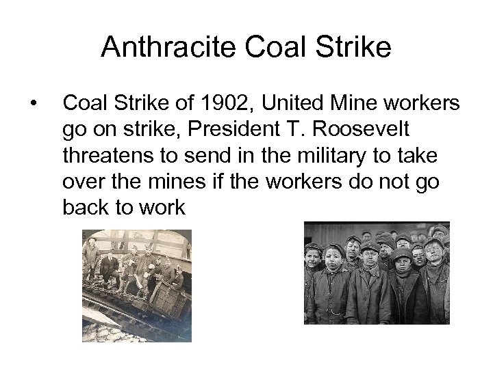 Anthracite Coal Strike • Coal Strike of 1902, United Mine workers go on strike,