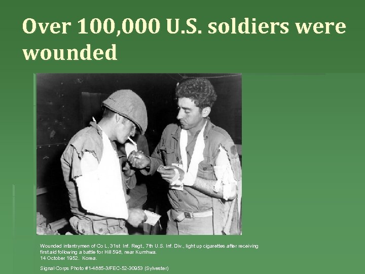 Over 100, 000 U. S. soldiers were wounded Wounded infantrymen of Co L, 31