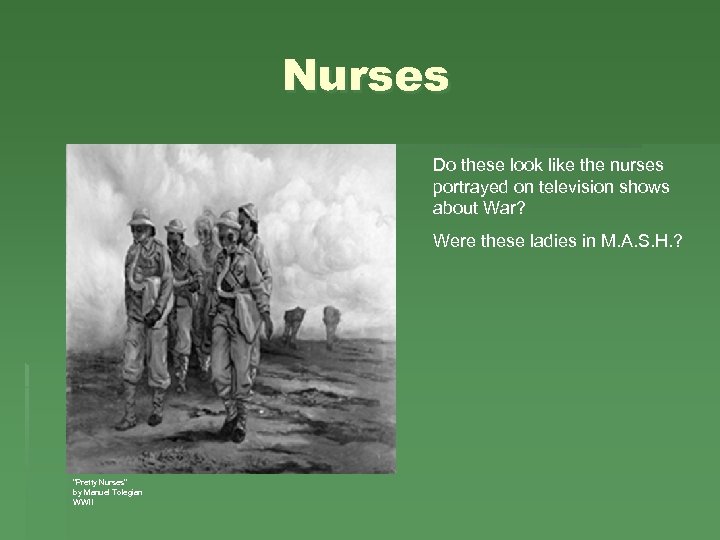 Nurses Do these look like the nurses portrayed on television shows about War? Were