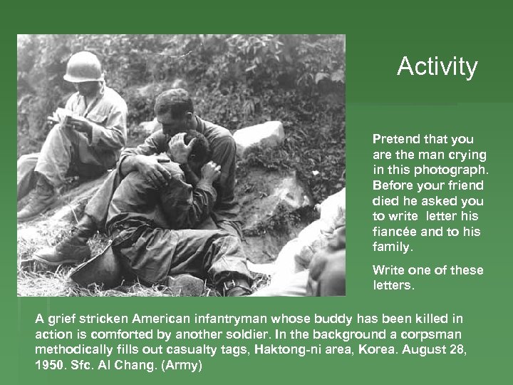  Activity Pretend that you are the man crying in this photograph. Before your