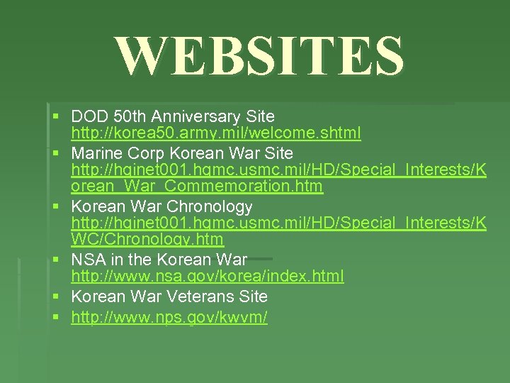 WEBSITES § DOD 50 th Anniversary Site http: //korea 50. army. mil/welcome. shtml §
