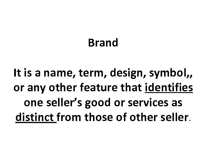 Brand It is a name, term, design, symbol, , or any other feature that