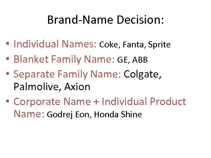 Brand-Name Decision: • Individual Names: Coke, Fanta, Sprite • Blanket Family Name: GE, ABB