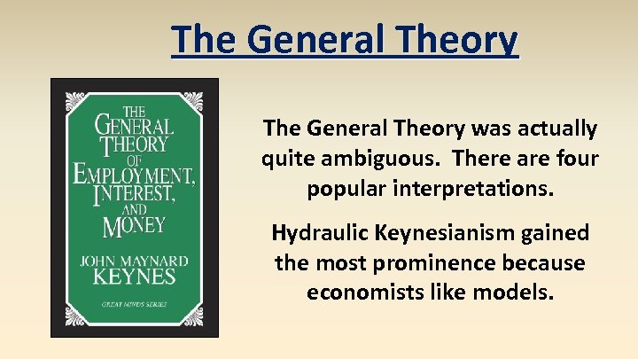 The General Theory was actually quite ambiguous. There are four popular interpretations. Hydraulic Keynesianism
