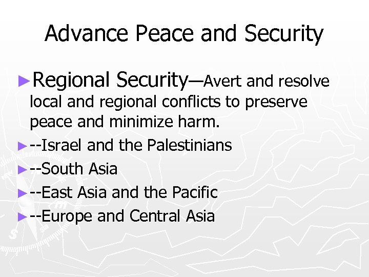 Advance Peace and Security ►Regional Security—Avert and resolve local and regional conflicts to preserve