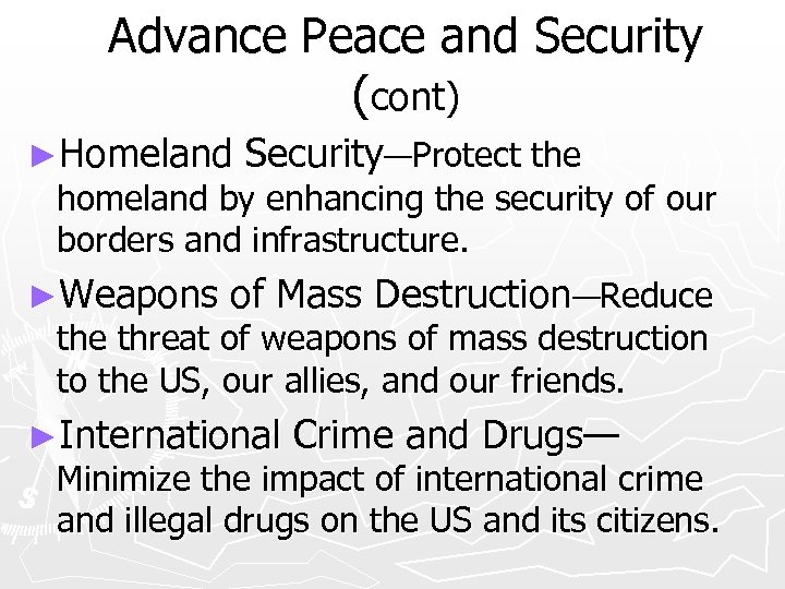 Advance Peace and Security (cont) ►Homeland Security—Protect the homeland by enhancing the security of