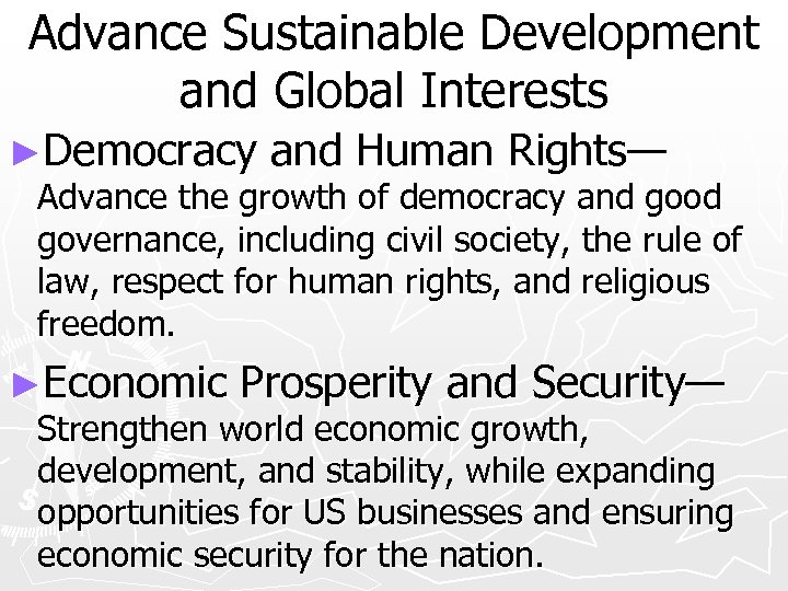 Advance Sustainable Development and Global Interests ►Democracy and Human Rights— Advance the growth of