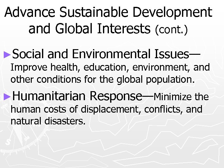 Advance Sustainable Development and Global Interests (cont. ) ►Social and Environmental Issues— Improve health,