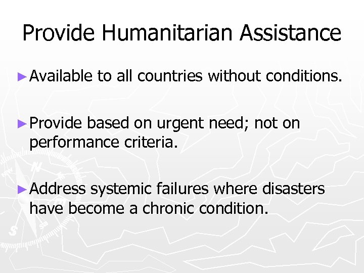 Provide Humanitarian Assistance ► Available to all countries without conditions. ► Provide based on