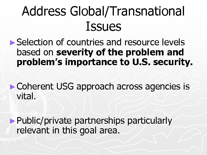 Address Global/Transnational Issues ► Selection of countries and resource levels based on severity of