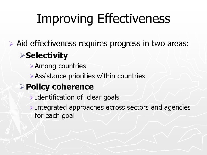 Improving Effectiveness Ø Aid effectiveness requires progress in two areas: ØSelectivity Ø Among countries