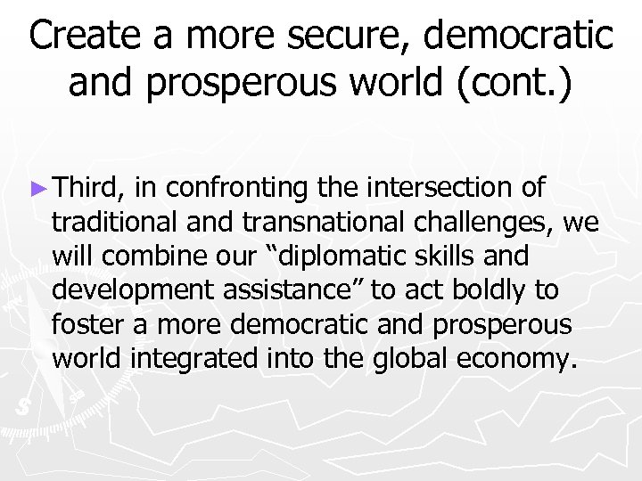 Create a more secure, democratic and prosperous world (cont. ) ► Third, in confronting