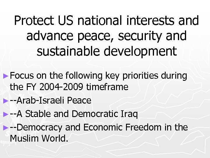 Protect US national interests and advance peace, security and sustainable development ► Focus on