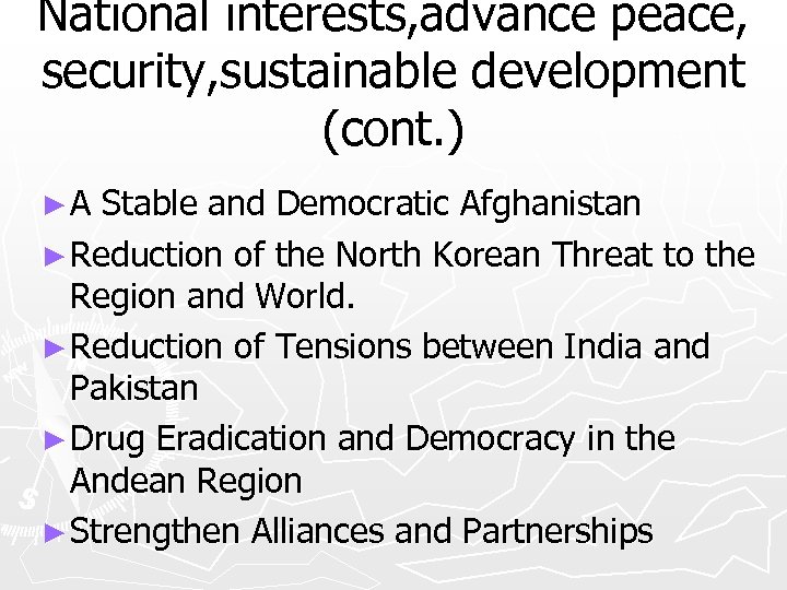 National interests, advance peace, security, sustainable development (cont. ) ►A Stable and Democratic Afghanistan