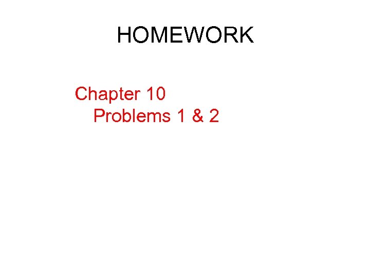 HOMEWORK Chapter 10 Problems 1 & 2 