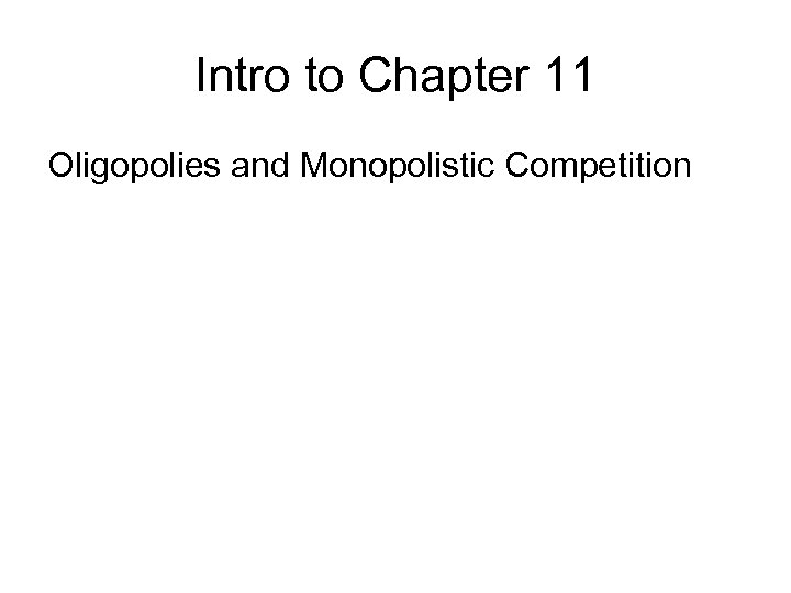 Intro to Chapter 11 Oligopolies and Monopolistic Competition 