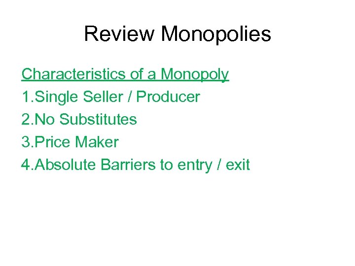 Review Monopolies Characteristics of a Monopoly 1. Single Seller / Producer 2. No Substitutes