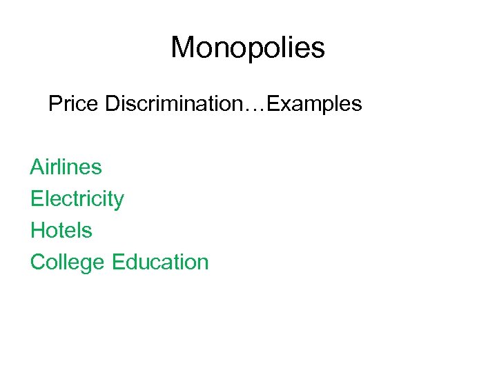 Monopolies Price Discrimination…Examples Airlines Electricity Hotels College Education 