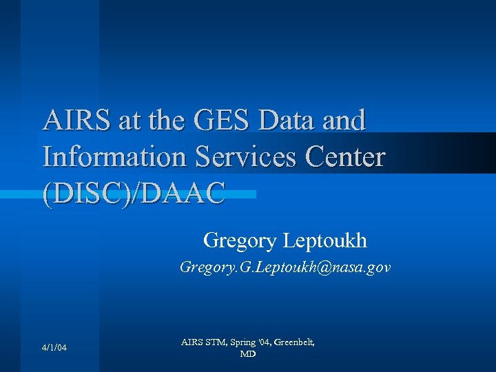 AIRS at the GES Data and Information Services Center (DISC)/DAAC Gregory Leptoukh Gregory. G.