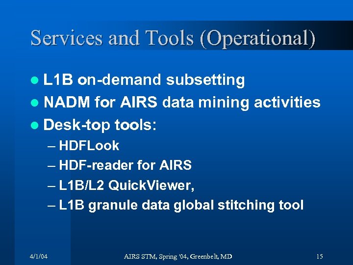 Services and Tools (Operational) l L 1 B on-demand subsetting l NADM for AIRS