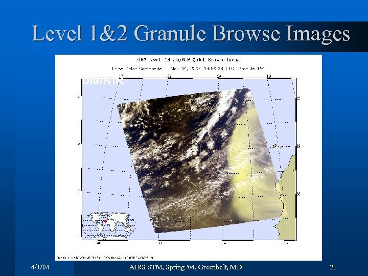 Level 1&2 Granule Browse Images Visible/NIR 4/1/04 AIRS STM, Spring '04, Greenbelt, MD 21