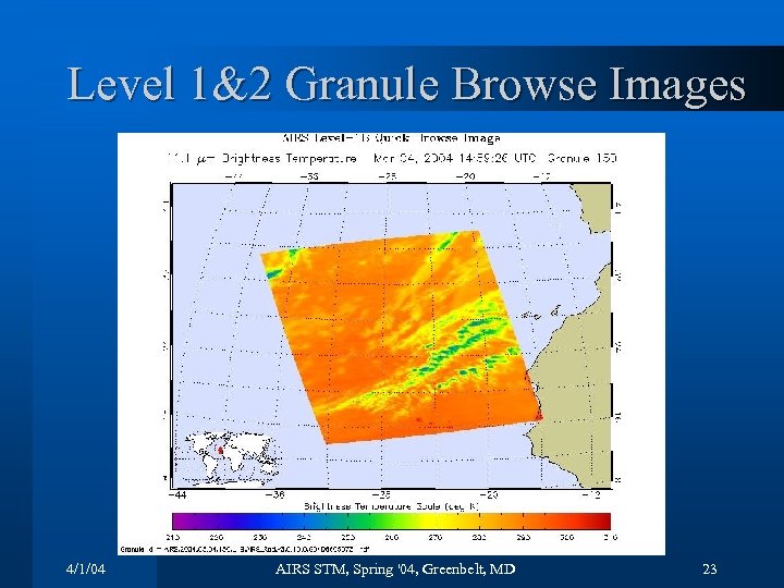 Level 1&2 Granule Browse Images 4/1/04 AIRS STM, Spring '04, Greenbelt, MD 23 