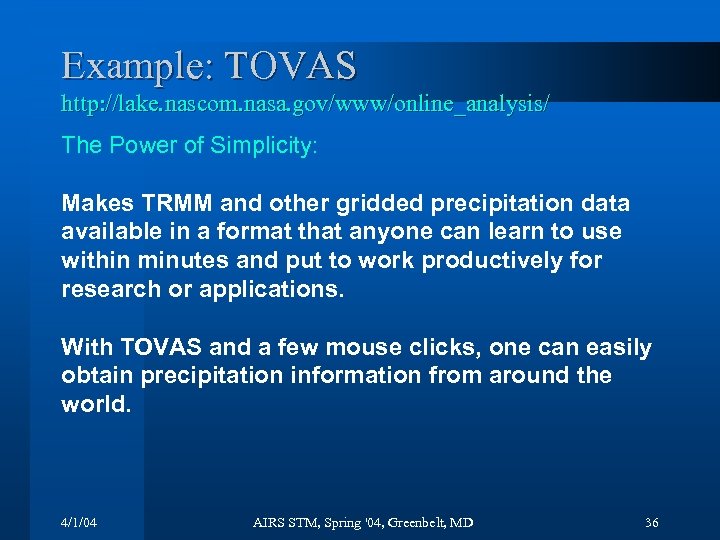 Example: TOVAS http: //lake. nascom. nasa. gov/www/online_analysis/ The Power of Simplicity: Makes TRMM and