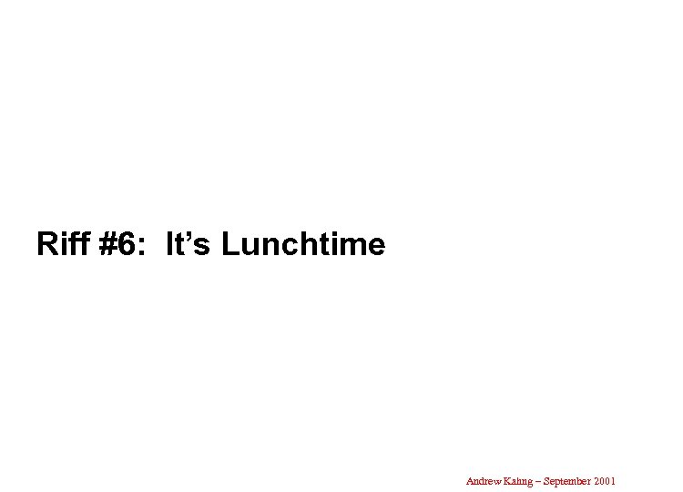 Riff #6: It’s Lunchtime Andrew Kahng – September 2001 