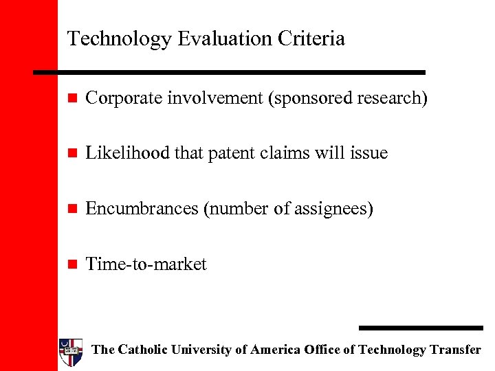 Technology Evaluation Criteria n Corporate involvement (sponsored research) n Likelihood that patent claims will
