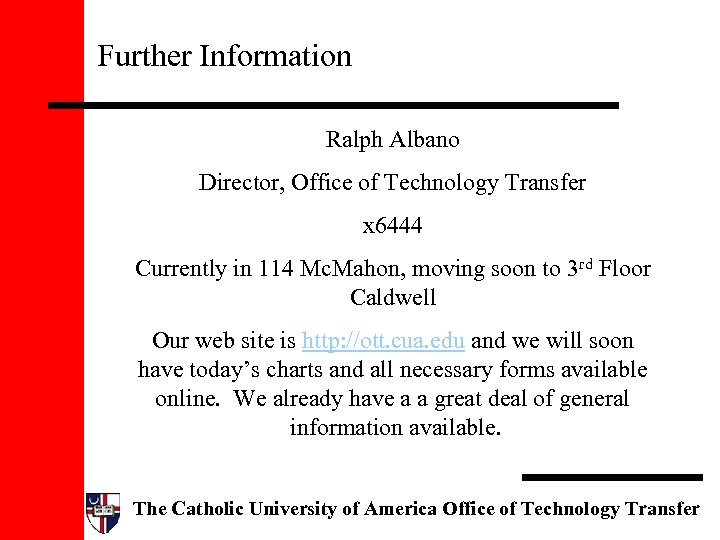 Further Information Ralph Albano Director, Office of Technology Transfer x 6444 Currently in 114
