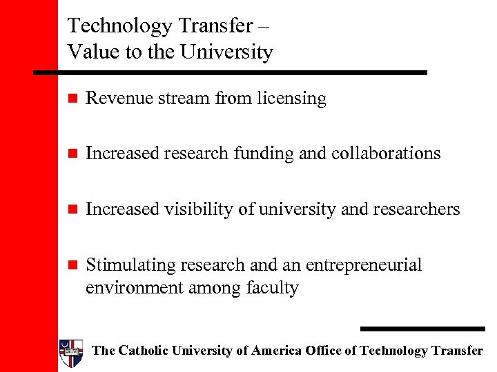 Technology Transfer – Value to the University n Revenue stream from licensing n Increased