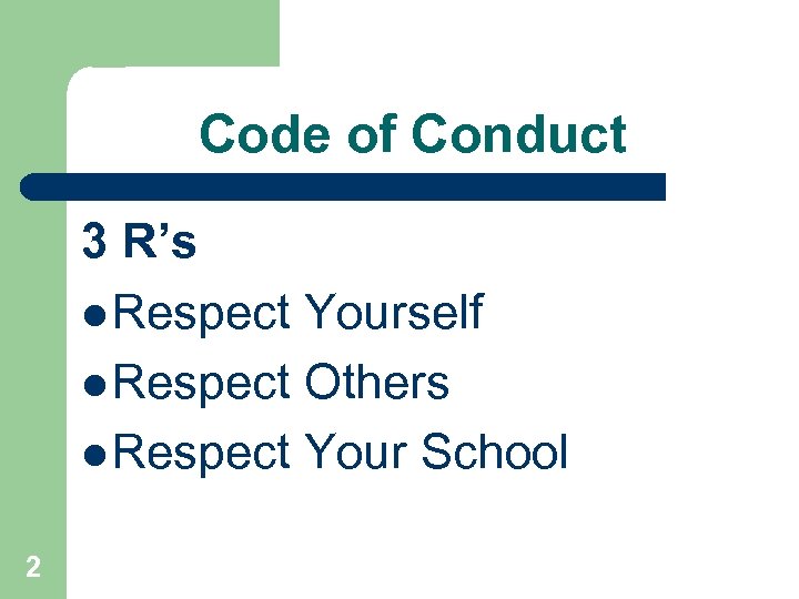 Code of Conduct 3 R’s l Respect Yourself l Respect Others l Respect Your