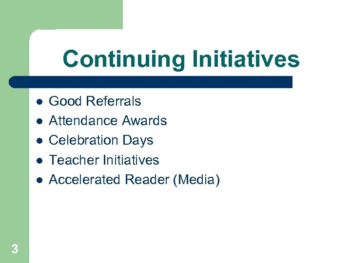 Continuing Initiatives l l l 3 Good Referrals Attendance Awards Celebration Days Teacher Initiatives