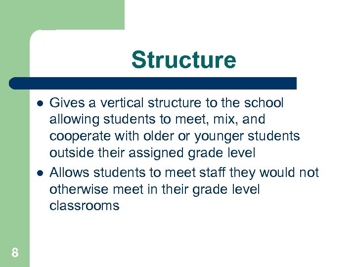 Structure l l 8 Gives a vertical structure to the school allowing students to