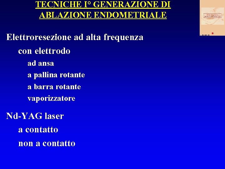 TECNICHE I° GENERAZIONE DI ABLAZIONE ENDOMETRIALE Elettroresezione ad alta frequenza con elettrodo ad ansa