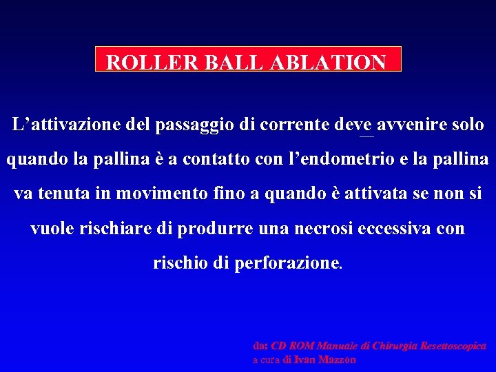 ROLLER BALL ABLATION L’attivazione del passaggio di corrente deve avvenire solo quando la pallina