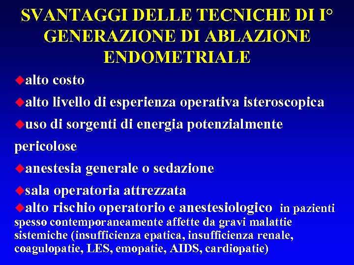 SVANTAGGI DELLE TECNICHE DI I° GENERAZIONE DI ABLAZIONE ENDOMETRIALE ualto costo ualto livello di