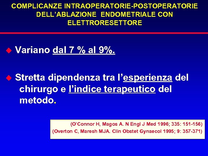 COMPLICANZE INTRAOPERATORIE-POSTOPERATORIE DELL’ABLAZIONE ENDOMETRIALE CON ELETTRORESETTORE u Variano dal 7 % al 9%. u