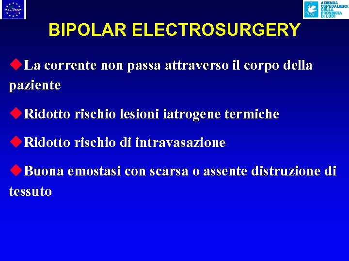 BIPOLAR ELECTROSURGERY u. La corrente non passa attraverso il corpo della paziente u. Ridotto