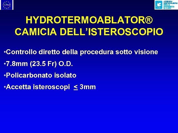 HYDROTERMOABLATOR® CAMICIA DELL’ISTEROSCOPIO • Controllo diretto della procedura sotto visione • 7. 8 mm