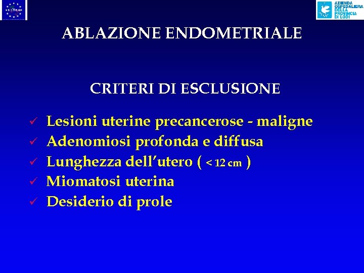 ABLAZIONE ENDOMETRIALE CRITERI DI ESCLUSIONE ü ü ü Lesioni uterine precancerose - maligne Adenomiosi