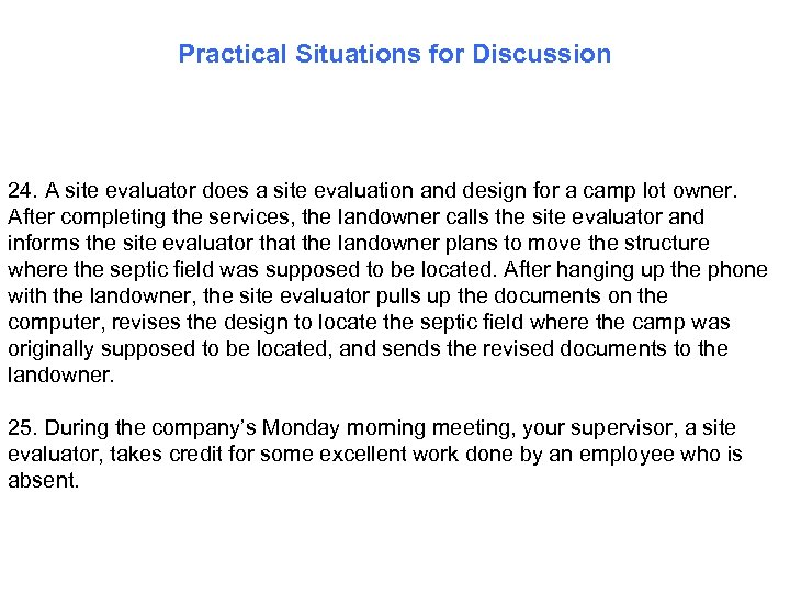 Practical Situations for Discussion 24. A site evaluator does a site evaluation and design