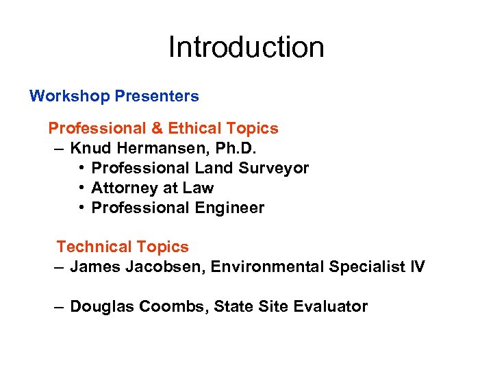 Introduction Workshop Presenters Professional & Ethical Topics – Knud Hermansen, Ph. D. • Professional