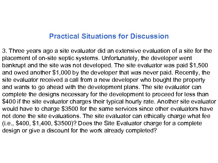 Practical Situations for Discussion 3. Three years ago a site evaluator did an extensive