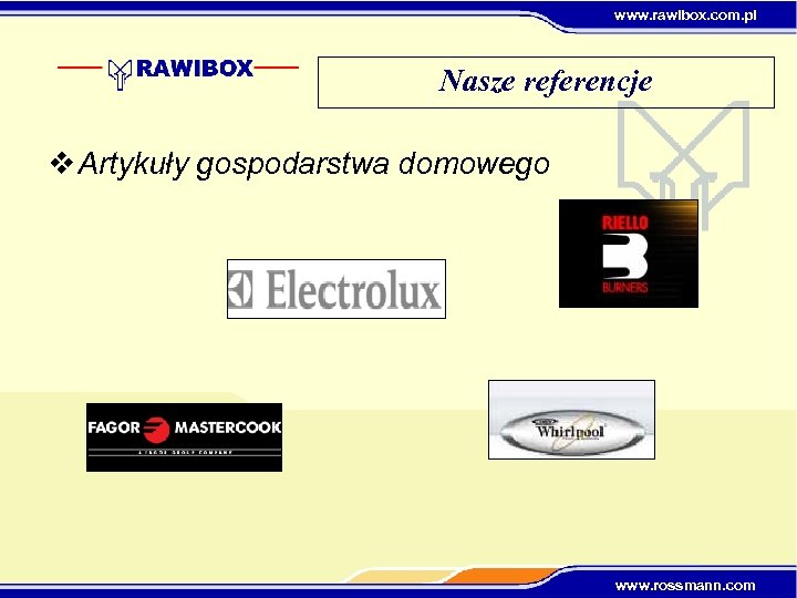 www. rawibox. com. pl Nasze referencje v Artykuły gospodarstwa domowego www. rossmann. com 