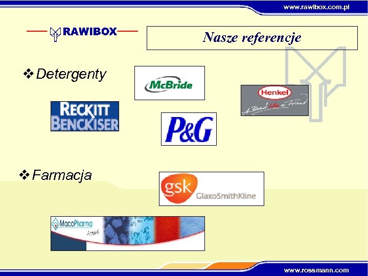 www. rawibox. com. pl Nasze referencje v Detergenty v Farmacja www. rossmann. com 