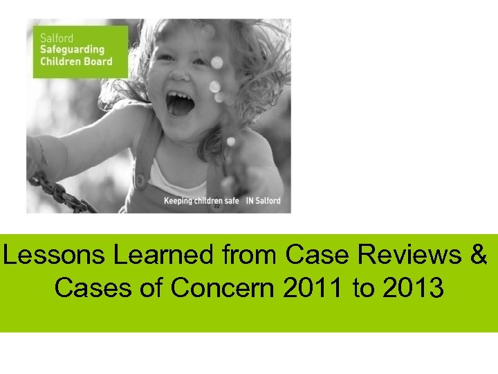 Lessons Learned from Case Reviews & Cases of Concern 2011 to 2013 