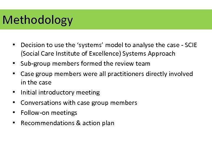 Methodology • Decision to use the ‘systems’ model to analyse the case - SCIE