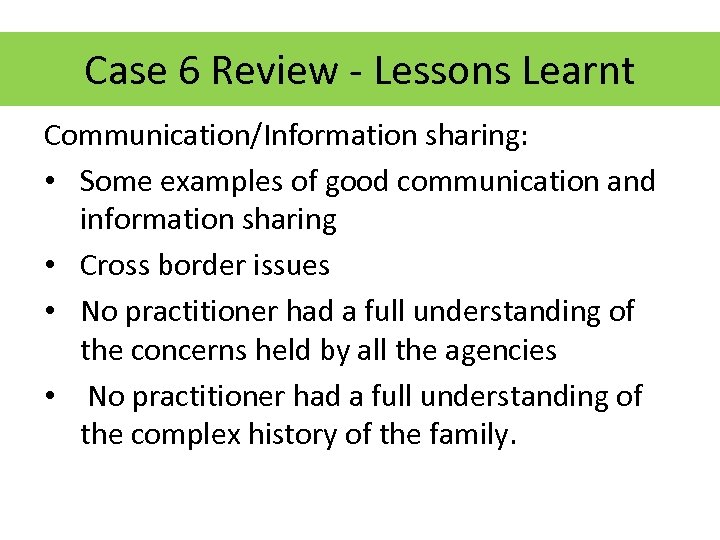 Case 6 Review - Lessons Learnt Communication/Information sharing: • Some examples of good communication