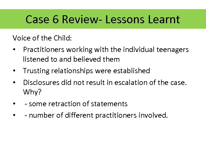 Case 6 Review- Lessons Learnt Voice of the Child: • Practitioners working with the